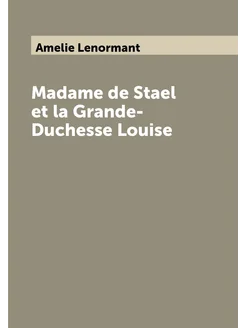 Madame de Stael et la Grande-Duchesse Louise