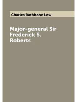 Major-general Sir Frederick S. Roberts