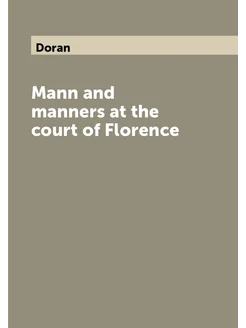 Mann and manners at the court of Florence