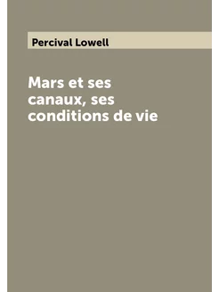 Mars et ses canaux, ses conditions de vie