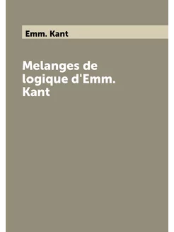 Melanges de logique d'Emm. Kant