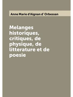 Melanges historiques, critiques, de physique, de lit