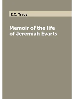 Memoir of the life of Jeremiah Evarts