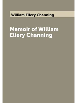 Memoir of William Ellery Channing