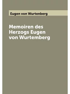 Memoiren des Herzogs Eugen von Wurtem