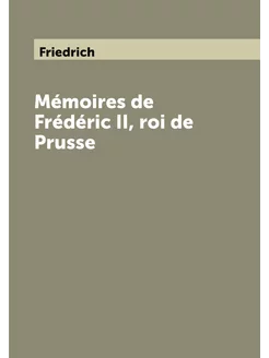 Mémoires de Frédéric II, roi de Prusse