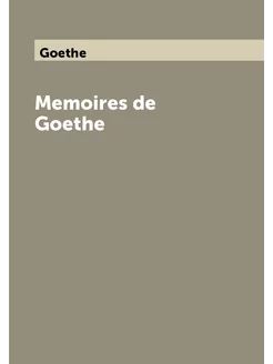 Memoires de Goethe