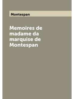 Memoires de madame da marquise de Montespan