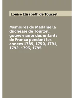 Memoires de Madame la duchesse de Tourzel, gouvernan