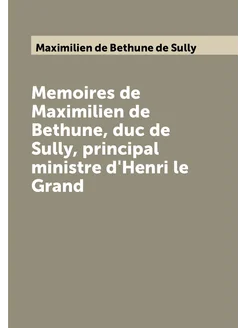 Memoires de Maximilien de Bethune, duc de Sully, pri