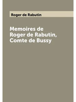 Memoires de Roger de Rabutin, Comte de Bussy