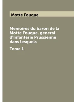 Memoires du baron de la Motte Fouque, general d'Infa