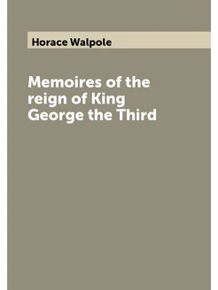 Memoires of the reign of King George the Third