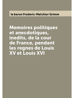 Memoires politiques et anecdotiques, inedits, de la