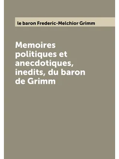 Memoires politiques et anecdotiques, inedits, du bar