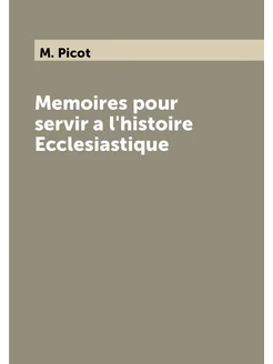 Memoires pour servir a l'histoire Ecclesiastique