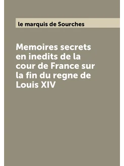 Memoires secrets en inedits de la cour de France sur