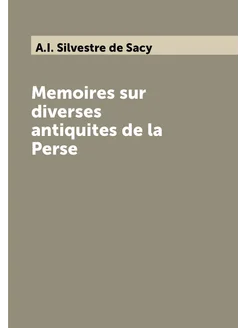 Memoires sur diverses antiquites de la Perse