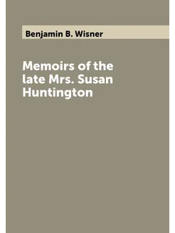 Memoirs of the late Mrs. Susan Huntington