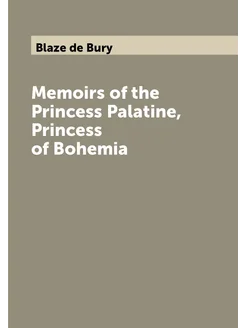 Memoirs of the Princess Palatine, Princess of Bohemia