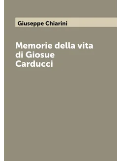 Memorie della vita di Giosue Carducci