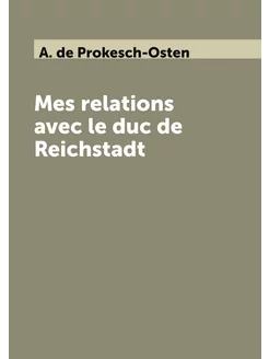 Mes relations avec le duc de Reichstadt