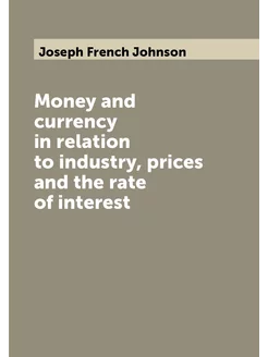 Money and currency in relation to industry, prices a