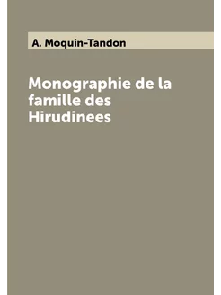 Monographie de la famille des Hirudinees