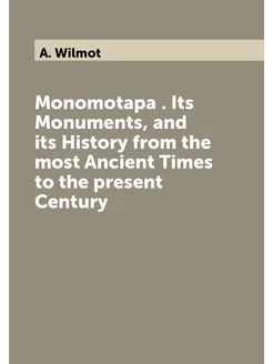 Monomotapa . Its Monuments, and its History from the