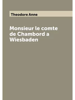 Monsieur le comte de Chambord a Wiesbaden