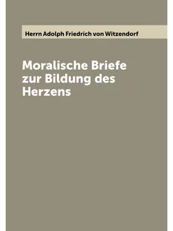 Moralische Briefe zur Bildung des Herzens