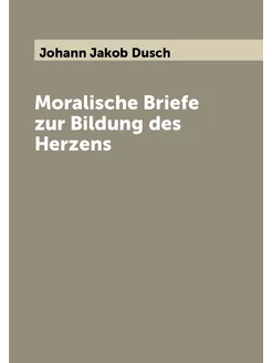 Moralische Briefe zur Bildung des Herzens