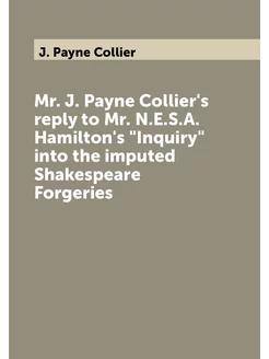 Mr. J. Payne Collier's reply to Mr. N.E.S.A. Hamilto