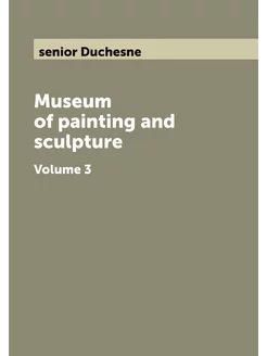 Museum of painting and sculpture. Volume 3