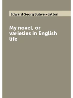 My novel, or varieties in English life