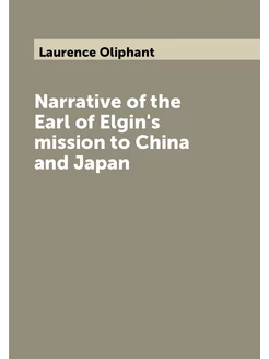 Narrative of the Earl of Elgin's mission to China an