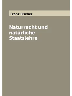 Naturrecht und natürliche Staatslehre