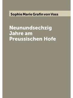 Neunundsechzig Jahre am Preussischen Hofe