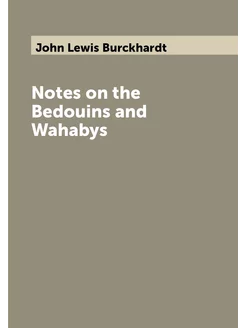 Notes on the Bedouins and Wahabys