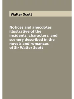 Notices and anecdotes illustrative of the incidents