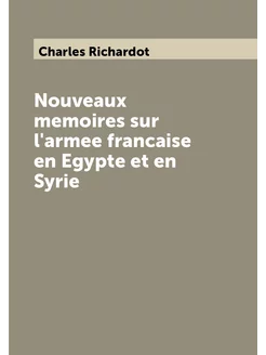 Nouveaux memoires sur l'armee francaise en Egypte et