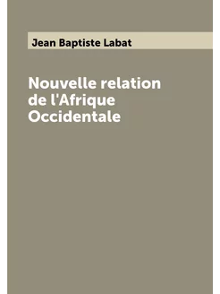 Nouvelle relation de l'Afrique Occidentale