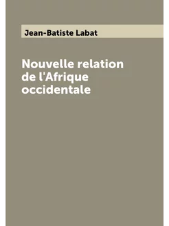 Nouvelle relation de l'Afrique occidentale