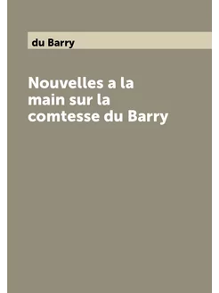 Nouvelles a la main sur la comtesse du Barry