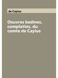 Oeuvres badines, complettes, du comte de Caylus