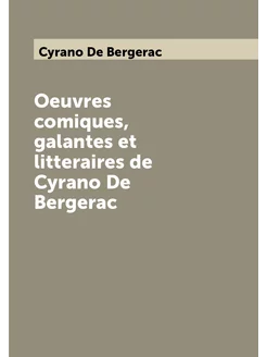 Oeuvres comiques, galantes et litteraires de Cyrano