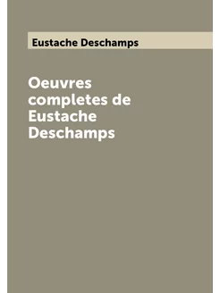 Oeuvres completes de Eustache Deschamps