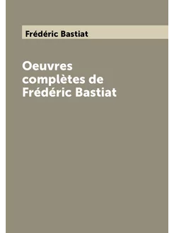 Oeuvres complètes de Frédéric Bastiat