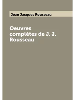 Oeuvres complètes de J. J. Rousseau