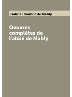 Oeuvres complètes de l'abbé de Mably